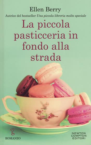 La piccola pasticceria in fondo alla strada - Ellen Berry - Libro Newton Compton Editori 2018, Anagramma | Libraccio.it
