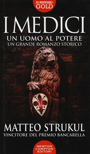 I Medici. Un uomo al potere - Matteo Strukul - Libro Newton Compton Editori 2019, Gli insuperabili Gold | Libraccio.it