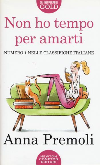 Non ho tempo per amarti - Anna Premoli - Libro Newton Compton Editori 2019, Gli insuperabili Gold | Libraccio.it