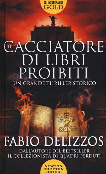 Il cacciatore di libri proibiti - Fabio Delizzos - Libro Newton Compton Editori 2019, Gli insuperabili Gold | Libraccio.it