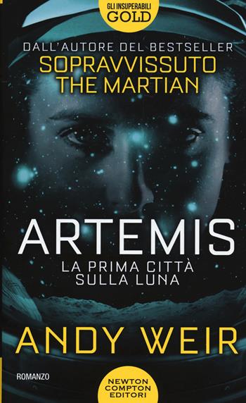 Artemis. La prima città sulla luna - Andy Weir - Libro Newton Compton Editori 2019, Gli insuperabili Gold | Libraccio.it