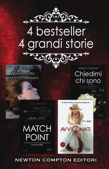 4 bestseller 4 grandi storie: Match point-Quella notte tutto è cambiato-Chiedimi chi sono-Avvicinati - Indigo Bloome, J. S. Cooper, Megan Maxwell - Libro Newton Compton Editori 2018, Anagramma | Libraccio.it
