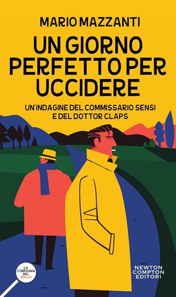 Un giorno perfetto per uccidere. Un'indagine del commissario Sensi e del dottor Claps - Mario Mazzanti - Libro Newton Compton Editori 2018, La compagnia del giallo | Libraccio.it