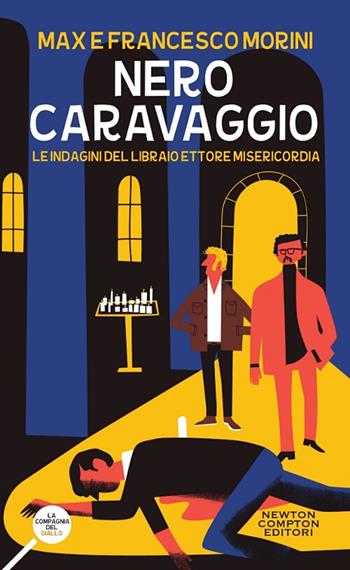 Nero Caravaggio. Le indagini del libraio Ettore Misericordia - Francesco Morini, Max Morini - Libro Newton Compton Editori 2018, La compagnia del giallo | Libraccio.it