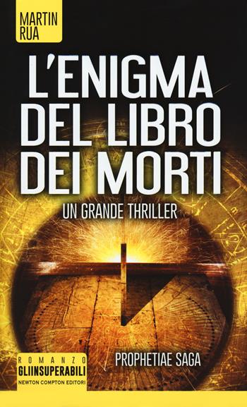 L'enigma del libro dei morti. Prophetiae saga - Martin Rua - Libro Newton Compton Editori 2018, Gli insuperabili | Libraccio.it