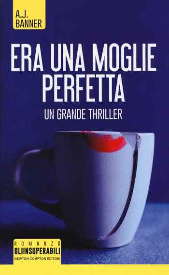 Era una moglie perfetta - A. J. Banner - Libro Newton Compton Editori 2018, Gli insuperabili | Libraccio.it