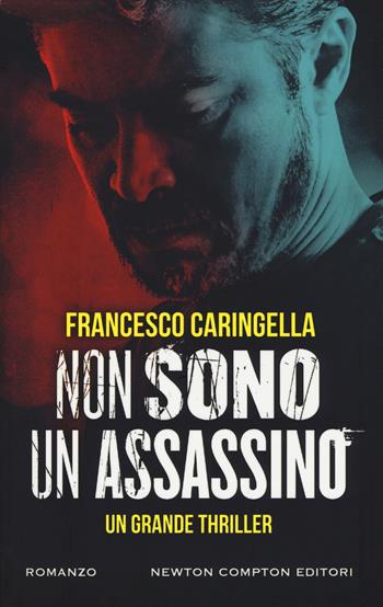 Non sono un assassino - Francesco Caringella - Libro Newton Compton Editori 2019, Nuova narrativa Newton | Libraccio.it