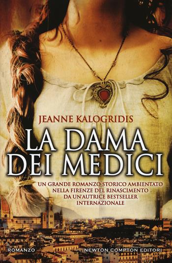 La dama dei Medici - Jeanne Kalogridis - Libro Newton Compton Editori 2018, Nuova narrativa Newton | Libraccio.it