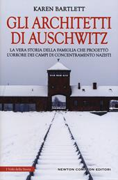 Gli architetti di Auschwitz. La vera storia della famiglia che progettò l’orrore dei campi di concentramento nazisti