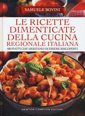 Le ricette dimenticate della cucina regionale italiana. 400 piatti che meritano di essere riscoperti