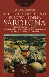 I luoghi e i racconti più strani della Sardegna. Itinerari, luoghi nascosti e imperdibili segreti che sopravvivono al trascorrere del tempo