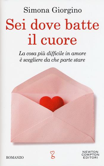 Sei dove batte il cuore - Simona Giorgino - Libro Newton Compton Editori 2018, Anagramma | Libraccio.it