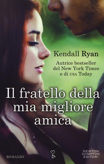 Il fratello della mia migliore amica. Roommates series - Kendall Ryan - Libro Newton Compton Editori 2018, Anagramma | Libraccio.it