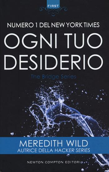 Ogni tuo desiderio. The Bridge series - Meredith Wild - Libro Newton Compton Editori 2018, First | Libraccio.it