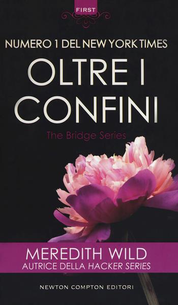 Oltre i confini. The Bridge series - Meredith Wild - Libro Newton Compton Editori 2018, First | Libraccio.it