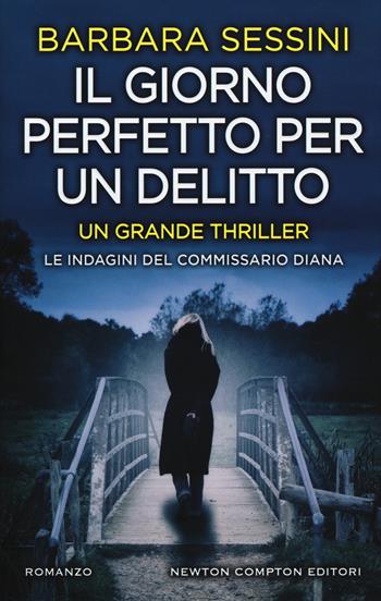 Il giorno perfetto per un delitto - Barbara Sessini - Libro Newton Compton Editori 2018, Nuova narrativa Newton | Libraccio.it