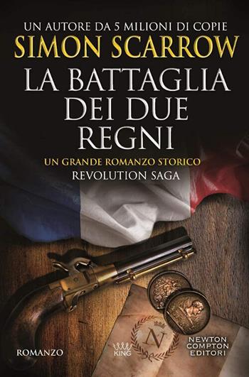 La battaglia dei due regni. Revolution saga. Vol. 1 - Simon Scarrow - Libro Newton Compton Editori 2018, King | Libraccio.it