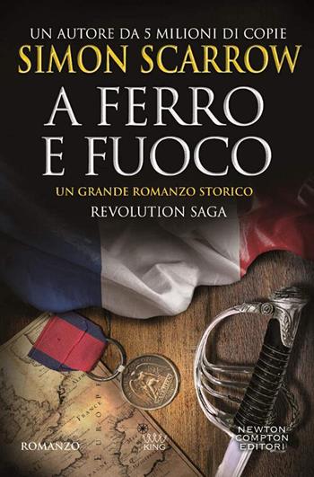 A ferro e fuoco. Revolution saga. Vol. 3 - Simon Scarrow - Libro Newton Compton Editori 2018, King | Libraccio.it