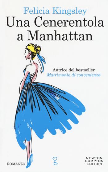 Una Cenerentola a Manhattan - Felicia Kingsley - Libro Newton Compton Editori 2018, Anagramma | Libraccio.it