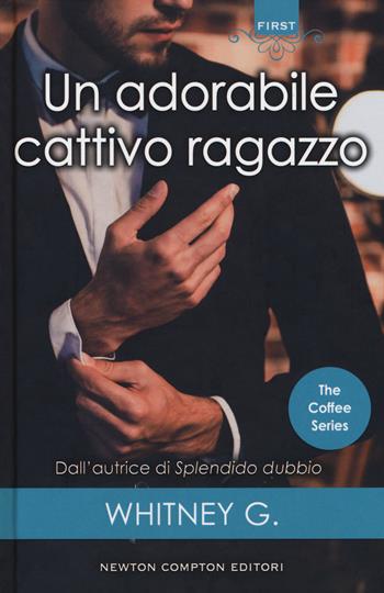 Un adorabile cattivo ragazzo. The coffee series - G. Whitney - Libro Newton Compton Editori 2018, First | Libraccio.it