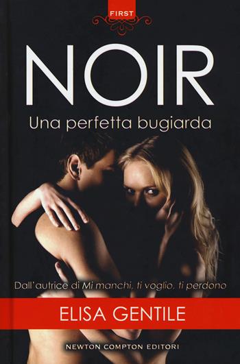 Noir. Una perfetta bugiarda - Elisa Gentile - Libro Newton Compton Editori 2018, First | Libraccio.it