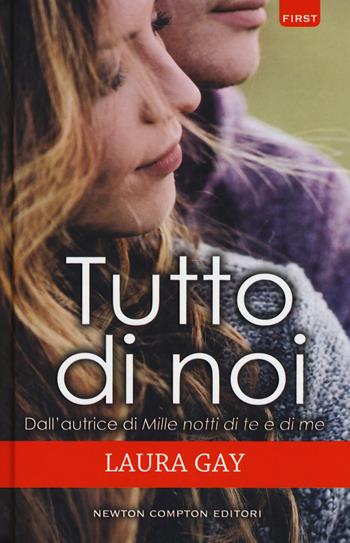 Tutto di noi - Laura Gay - Libro Newton Compton Editori 2018, First | Libraccio.it