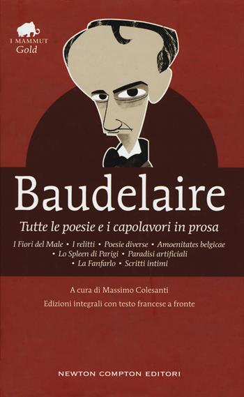 Tutte le poesie e i capolavori in prosa. Testo francese a fronte. Ediz. integrale - Charles Baudelaire - Libro Newton Compton Editori 2019, Grandi tascabili economici. I mammut Gold | Libraccio.it