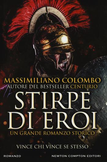 Stirpe di eroi - Massimiliano Colombo - Libro Newton Compton Editori 2018, Nuova narrativa Newton | Libraccio.it