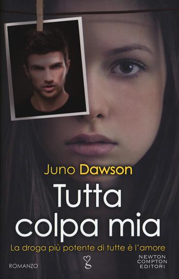 Tutta colpa mia - Juno Dawson - Libro Newton Compton Editori 2018, Anagramma | Libraccio.it