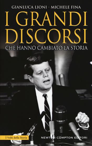 I grandi discorsi che hanno cambiato la Storia. Nuova ediz. - Gianluca Lioni, Michele Fina - Libro Newton Compton Editori 2018, I volti della storia | Libraccio.it