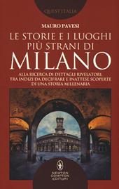 Le storie e i luoghi più strani di Milano. Alla ricerca di dettagli rivelatori, tra indizi da decifrare e inattese scoperte di una storia millenaria