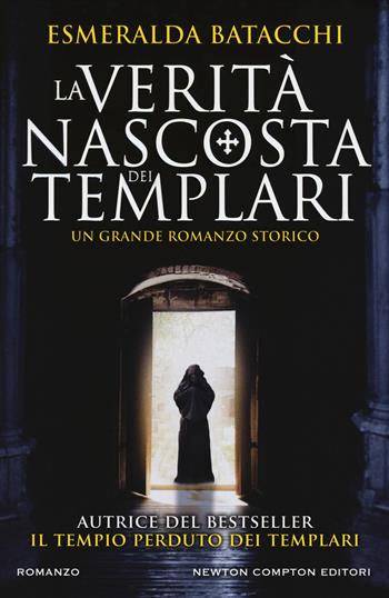 La verità nascosta dei templari - Esmeralda Batacchi - Libro Newton Compton Editori 2018, Nuova narrativa Newton | Libraccio.it
