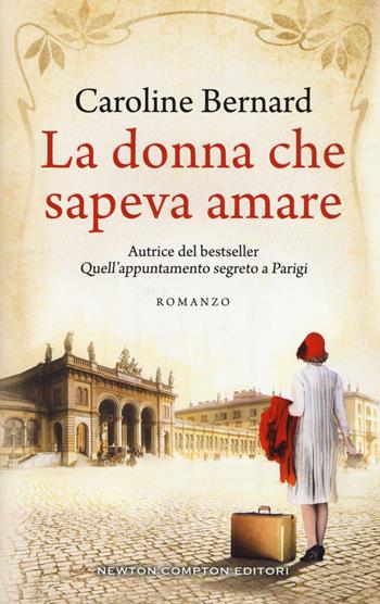 La donna che sapeva amare - Caroline Bernard - Libro Newton Compton Editori 2018, 3.0 | Libraccio.it