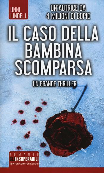 Il caso della bambina scomparsa - Unni Lindell - Libro Newton Compton Editori 2018, Gli insuperabili | Libraccio.it