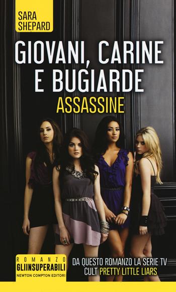 Giovani, carine e bugiarde. Assassine - Sara Shepard - Libro Newton Compton Editori 2018, Gli insuperabili | Libraccio.it