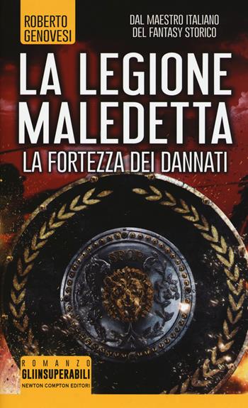 La fortezza dei dannati. La legione maledetta - Roberto Genovesi - Libro Newton Compton Editori 2018, Gli insuperabili | Libraccio.it