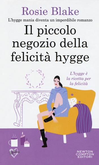 Il piccolo negozio della felicità hygge - Rosie Blake - Libro Newton Compton Editori 2018, La compagnia del rosa | Libraccio.it