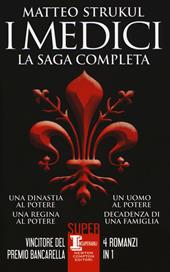 I Medici. La saga completa: Una dinastia al potere-Una regina al potere-Un uomo al potere-Decadenza di una famiglia