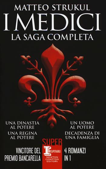 I Medici. La saga completa: Una dinastia al potere-Una regina al potere-Un uomo al potere-Decadenza di una famiglia - Matteo Strukul - Libro Newton Compton Editori 2018, SuperInsuperabili | Libraccio.it