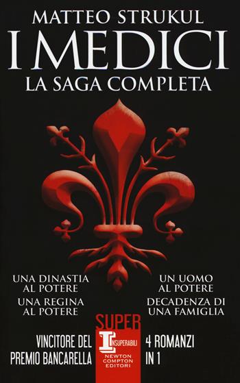 I Medici. La saga completa: Una dinastia al potere-Una regina al potere-Un uomo al potere-Decadenza di una famiglia - Matteo Strukul - Libro Newton Compton Editori 2018, SuperInsuperabili | Libraccio.it