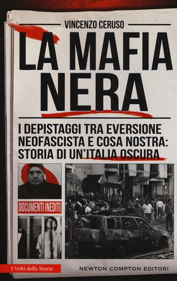 La mafia nera. I depistaggi tra eversione neofascista e Cosa Nostra: storia di un'Italia oscura - Vincenzo Ceruso - Libro Newton Compton Editori 2018, I volti della storia | Libraccio.it