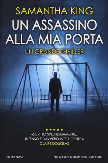 Un assassino alla mia porta - Samantha King - Libro Newton Compton Editori 2018, Nuova narrativa Newton | Libraccio.it