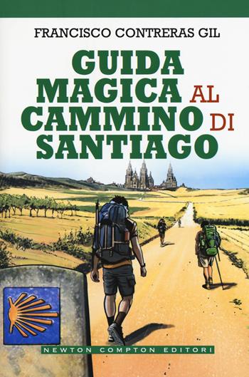 Guida magica al cammino di Santiago - Francisco Contreras Gil - Libro Newton Compton Editori 2018, Grandi manuali Newton | Libraccio.it