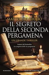 Il segreto della seconda pergamena - Matteo Di Giulio - Libro Newton Compton Editori 2018, Nuova narrativa Newton | Libraccio.it