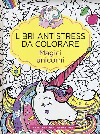 Magici unicorni. Libri antistress da colorare  - Libro Newton Compton Editori 2018, Grandi manuali Newton | Libraccio.it