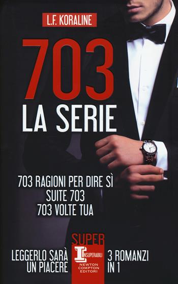 703. La serie: 703 ragioni per dire sì-Suite 703-703 volte tua - L. F. Koraline - Libro Newton Compton Editori 2018, SuperInsuperabili | Libraccio.it