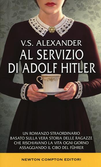 Al servizio di Adolf Hitler - V. S. Alexander - Libro Newton Compton Editori 2019, Fuori collana | Libraccio.it