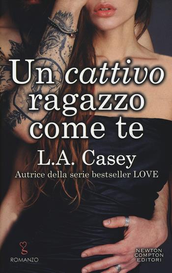 Un cattivo ragazzo come te - L. A. Casey - Libro Newton Compton Editori 2019, Anagramma | Libraccio.it