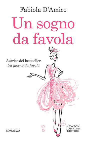 Un sogno da favola - Fabiola D'Amico - Libro Newton Compton Editori 2019, Anagramma | Libraccio.it