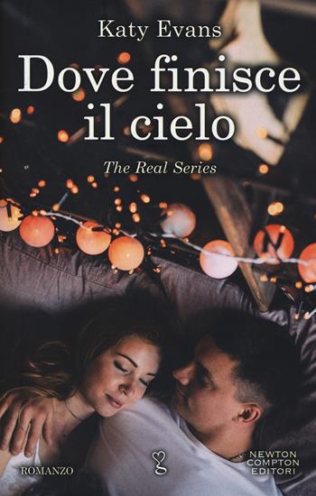 Dove finisce il cielo. The real series - Katy Evans - Libro Newton Compton Editori 2019, Anagramma | Libraccio.it